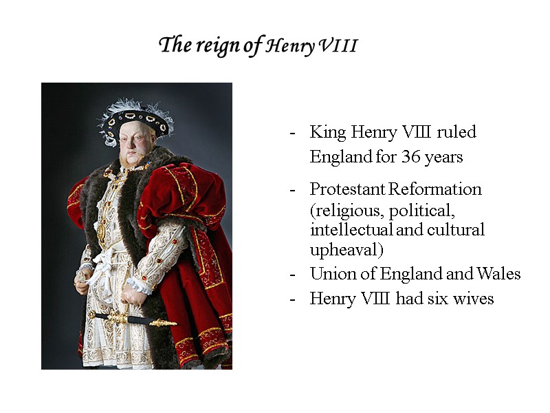 King Henry VIII ruled England for 36 years  Protestant Reformation (religious, political, intellectual